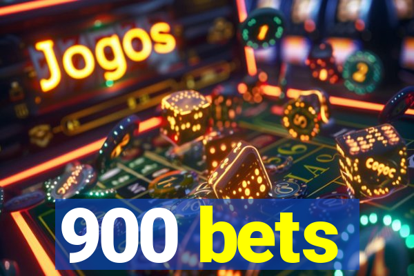 900 bets